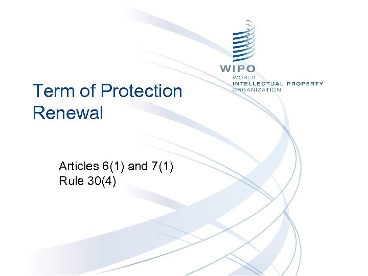 Term of Protection Renewal Articles 6(1) and 7(1) Rule 30(4) 
