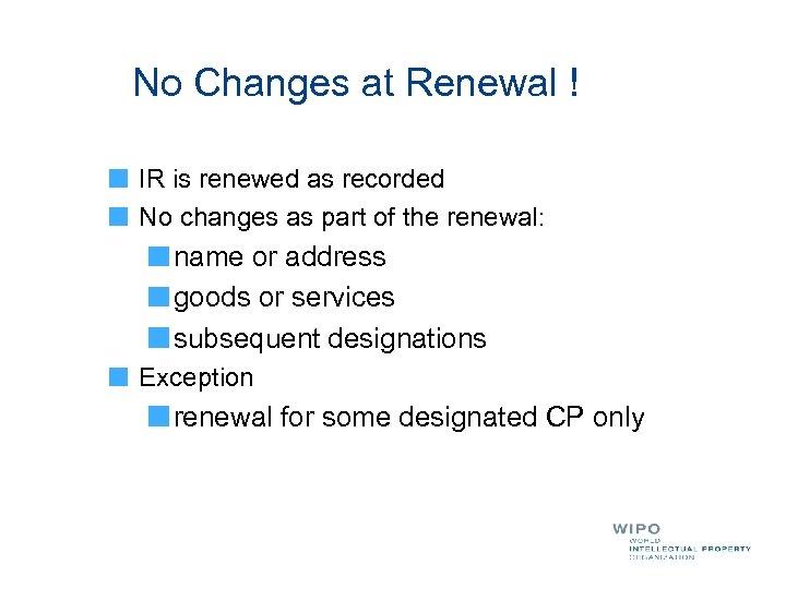 No Changes at Renewal ! IR is renewed as recorded No changes as part