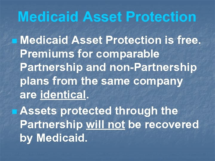 Medicaid Asset Protection is free. Premiums for comparable Partnership and non-Partnership plans from the