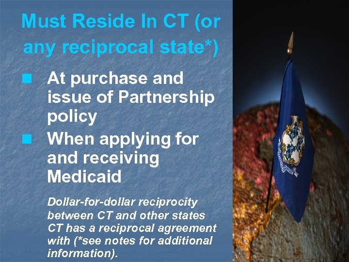 Must Reside In CT (or any reciprocal state*) n At purchase and issue of