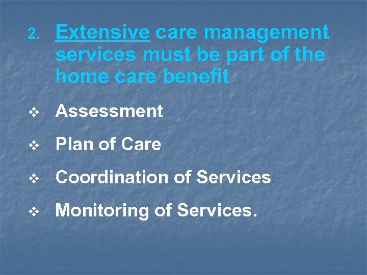 2. Extensive care management services must be part of the home care benefit v