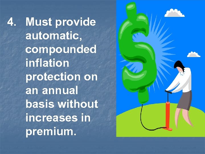 4. Must provide automatic, compounded inflation protection on an annual basis without increases in