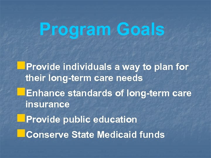Program Goals n. Provide individuals a way to plan for their long-term care needs