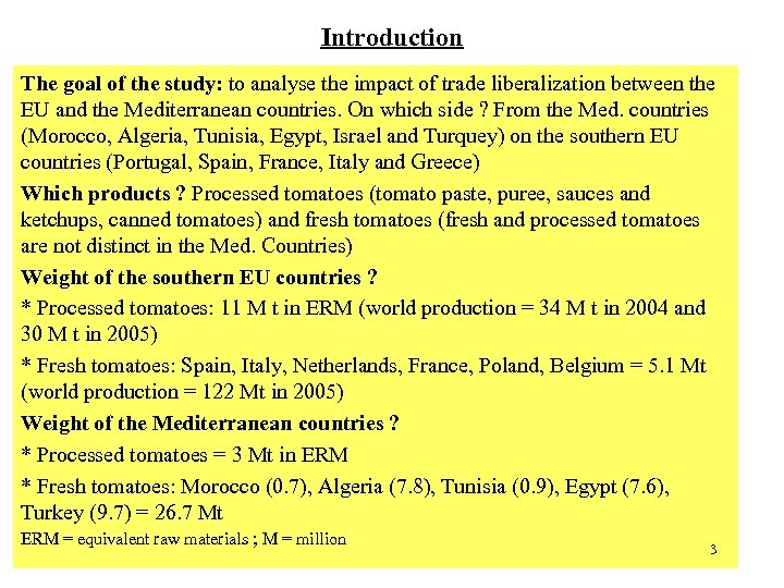 Introduction The goal of the study: to analyse the impact of trade liberalization between