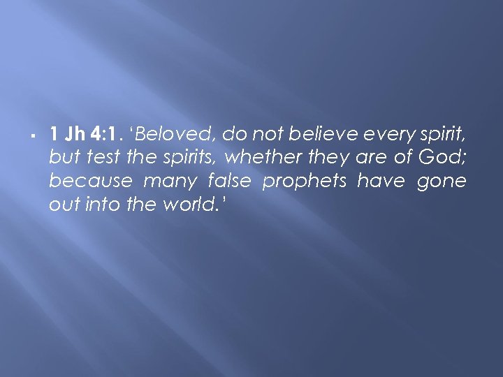  1 Jh 4: 1. ‘Beloved, do not believe every spirit, but test the