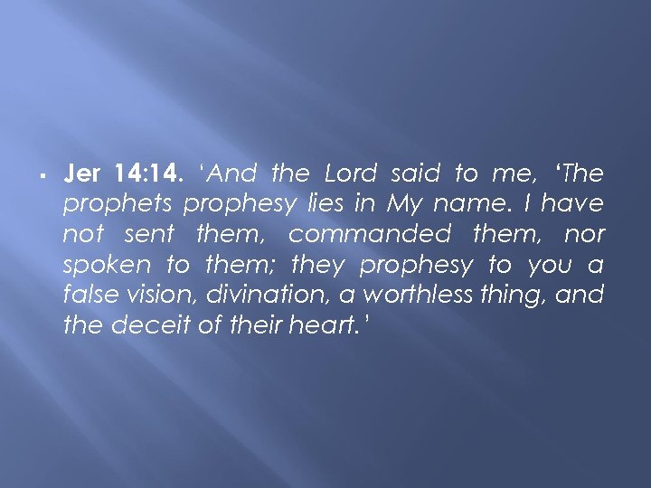  Jer 14: 14. ‘And the Lord said to me, ‘The prophets prophesy lies