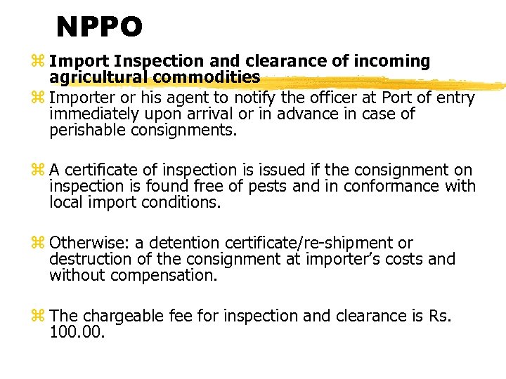NPPO z Import Inspection and clearance of incoming agricultural commodities z Importer or his