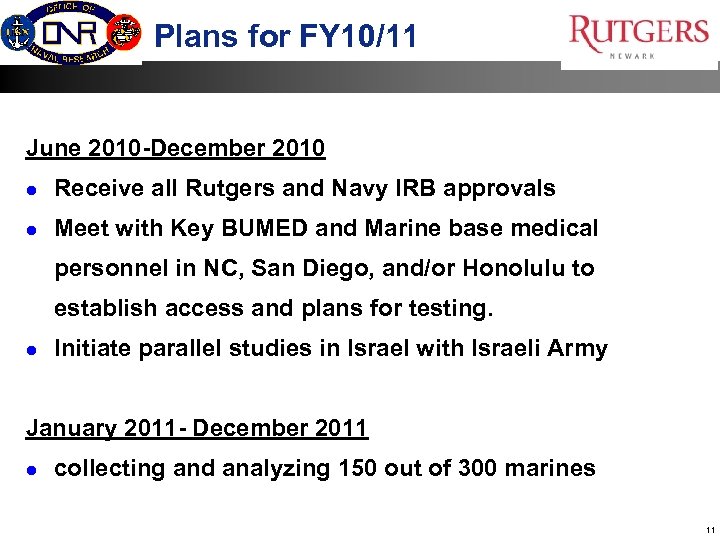 Plans for FY 10/11 June 2010 -December 2010 l Receive all Rutgers and Navy