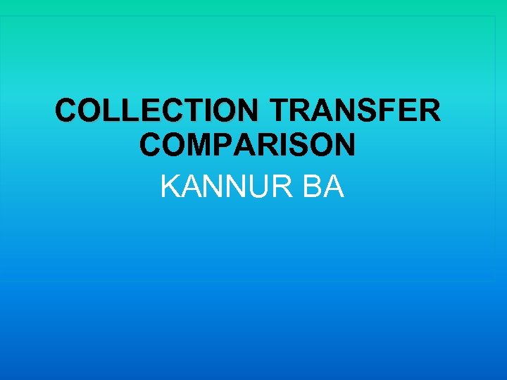 COLLECTION TRANSFER COLLECTION COMPARISON KANNUR BA 
