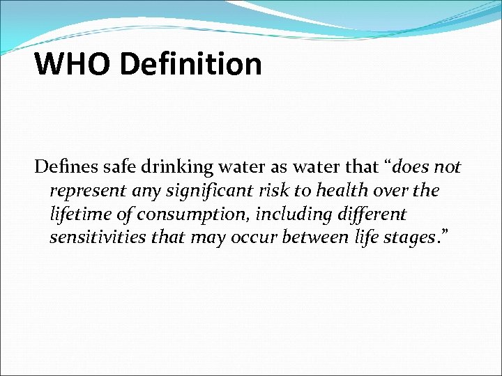 WHO Definition Defines safe drinking water as water that “does not represent any significant