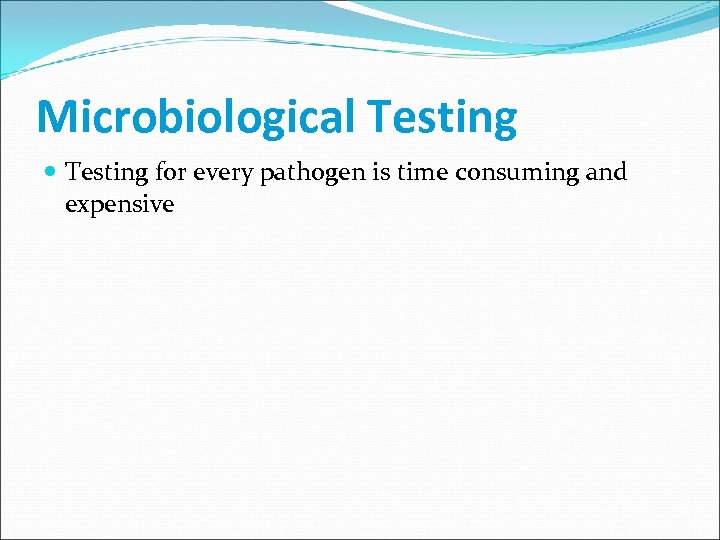 Microbiological Testing for every pathogen is time consuming and expensive 