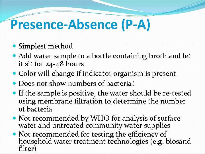 Presence-Absence (P-A) Simplest method Add water sample to a bottle containing broth and let