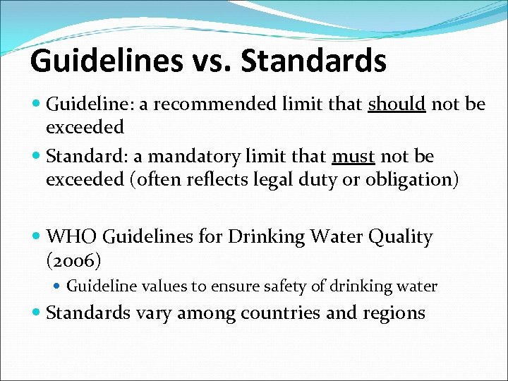 Guidelines vs. Standards Guideline: a recommended limit that should not be exceeded Standard: a