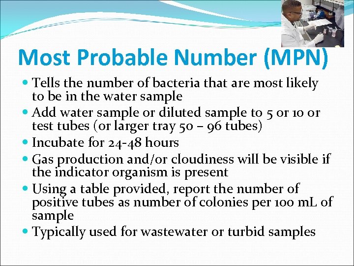 Most Probable Number (MPN) Tells the number of bacteria that are most likely to