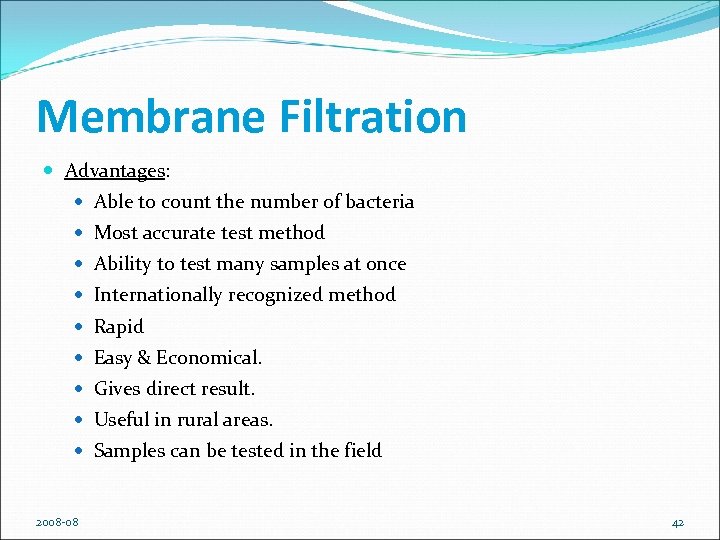 Membrane Filtration Advantages: Able to count the number of bacteria Most accurate test method