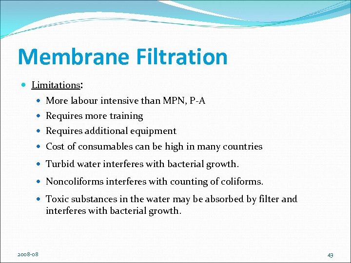 Membrane Filtration Limitations: More labour intensive than MPN, P-A Requires more training Requires additional