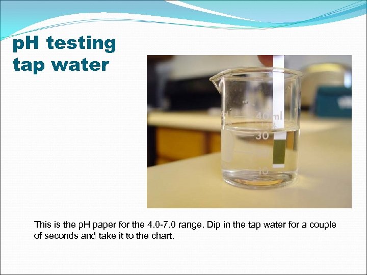 p. H testing tap water This is the p. H paper for the 4.