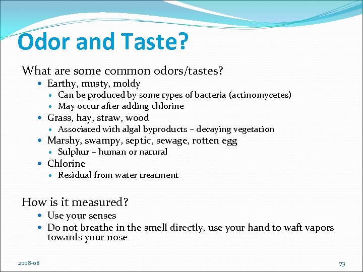 Odor and Taste? What are some common odors/tastes? Earthy, musty, moldy Can be produced