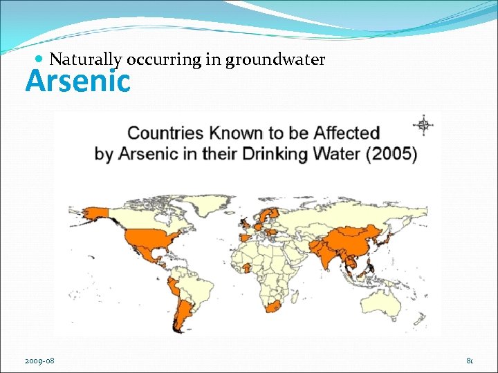  Naturally occurring in groundwater Arsenic 2009 -08 81 