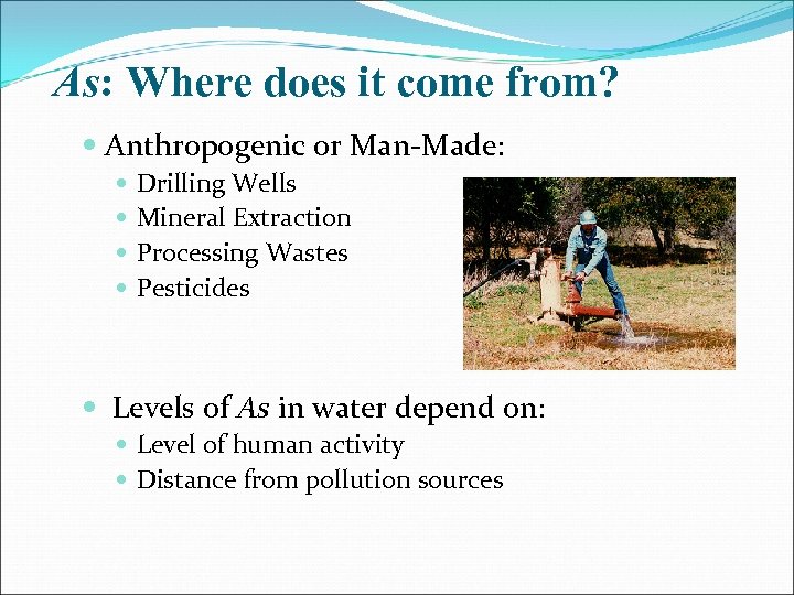 As: Where does it come from? Anthropogenic or Man-Made: Drilling Wells Mineral Extraction Processing