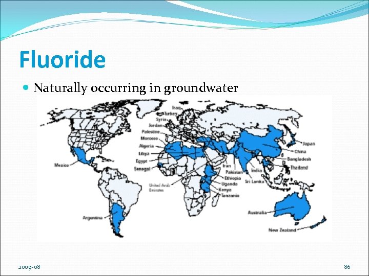 Fluoride Naturally occurring in groundwater 2009 -08 86 