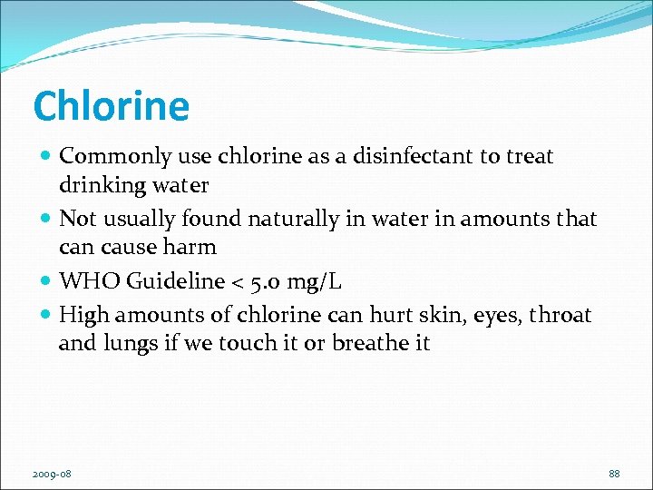 Chlorine Commonly use chlorine as a disinfectant to treat drinking water Not usually found