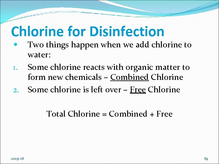 Chlorine for Disinfection Two things happen when we add chlorine to water: 1. Some