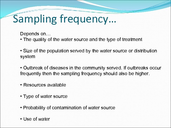 Sampling frequency… Depends on… • The quality of the water source and the type