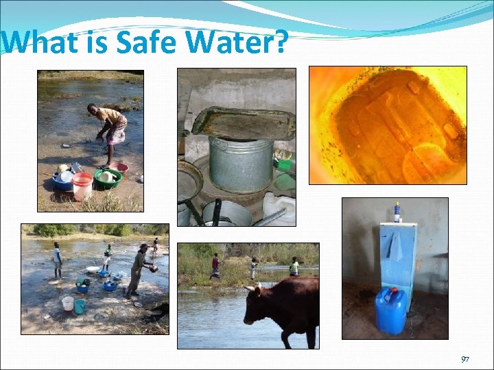 What is Safe Water? 97 