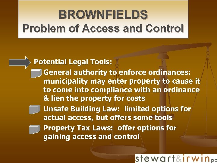 BROWNFIELDS Problem of Access and Control n Potential Legal Tools: n General authority to