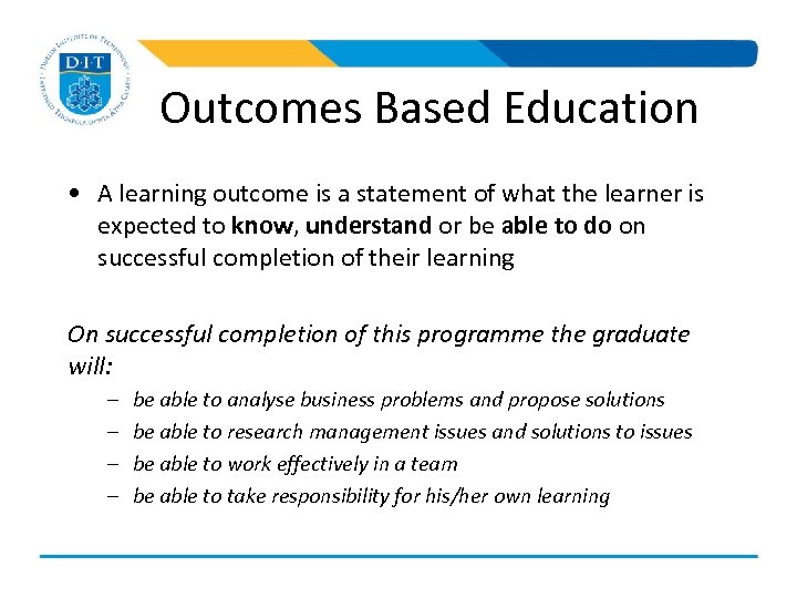 Outcomes Based Education • A learning outcome is a statement of what the learner
