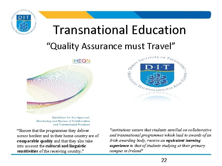 Transnational Education “Quality Assurance must Travel” “Ensure that the programmes they deliver across borders