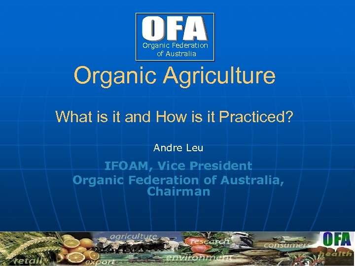 Organic Federation of Australia Organic Agriculture What is it and How is it Practiced?