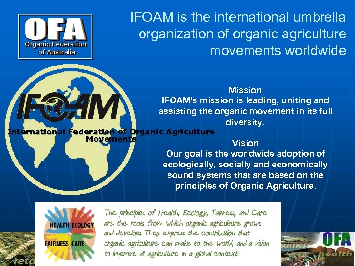 IFOAM is the international umbrella organization of organic agriculture movements worldwide Mission IFOAM's mission