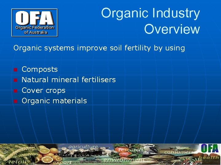 Organic Industry Overview Organic systems improve soil fertility by using Composts n Natural mineral