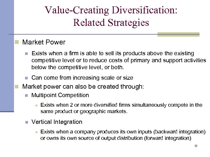 Value-Creating Diversification: Related Strategies n Market Power n Exists when a firm is able
