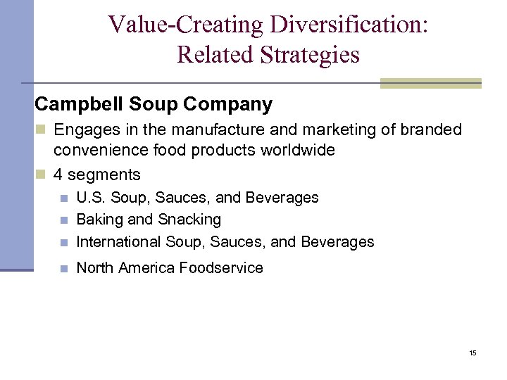 Value-Creating Diversification: Related Strategies Campbell Soup Company n Engages in the manufacture and marketing