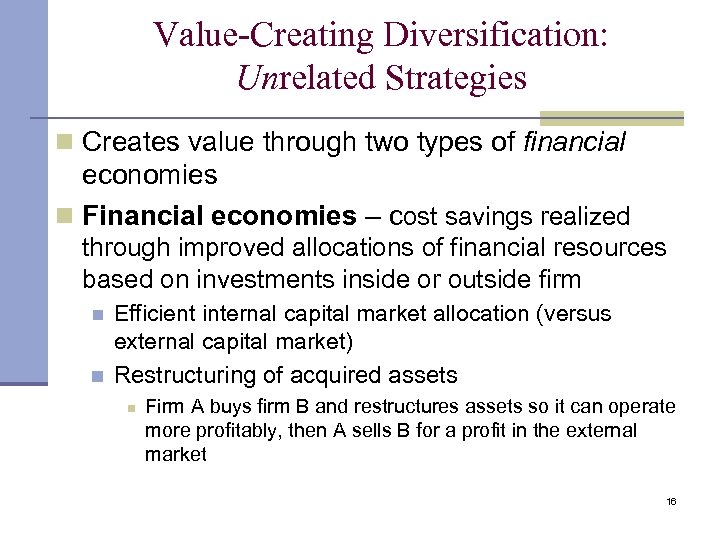 Value-Creating Diversification: Unrelated Strategies n Creates value through two types of financial economies n