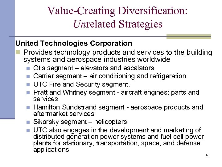 Value-Creating Diversification: Unrelated Strategies United Technologies Corporation n Provides technology products and services to