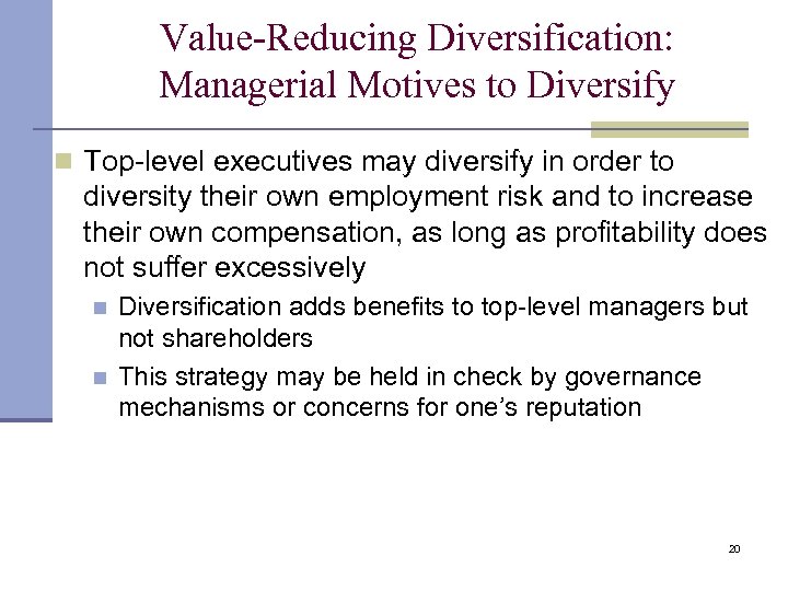 Value-Reducing Diversification: Managerial Motives to Diversify n Top-level executives may diversify in order to