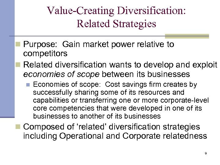 Value-Creating Diversification: Related Strategies n Purpose: Gain market power relative to competitors n Related