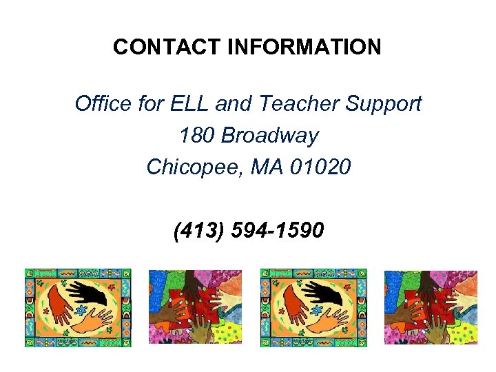 CONTACT INFORMATION Office for ELL and Teacher Support 180 Broadway Chicopee, MA 01020 (413)