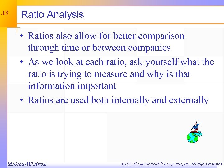 3. 13 Ratio Analysis • Ratios also allow for better comparison through time or
