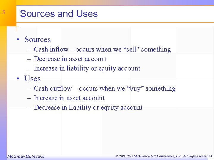 3. 3 Sources and Uses • Sources – Cash inflow – occurs when we