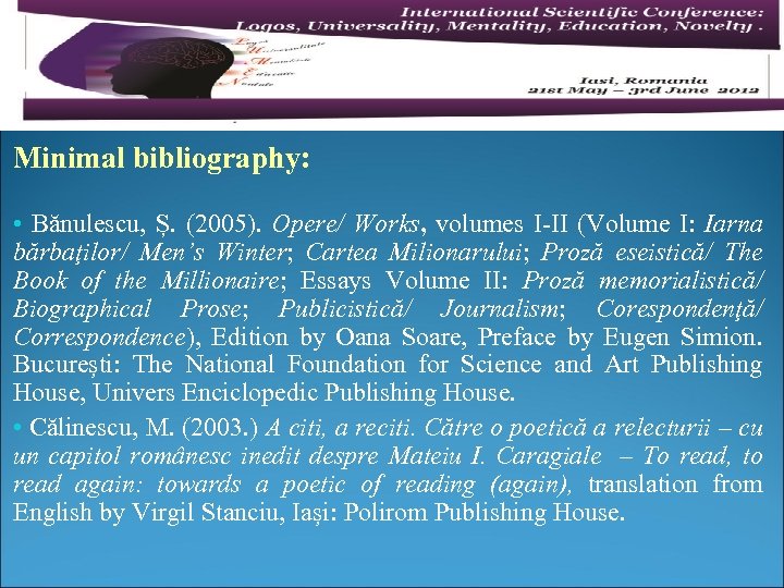 Minimal bibliography: • Bănulescu, Ș. (2005). Opere/ Works, volumes I-II (Volume I: Iarna bărbaţilor/