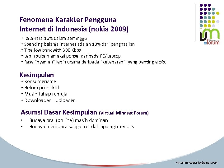 Fenomena Karakter Pengguna Internet di Indonesia (nokia 2009) • Rata-rata 16% dalam seminggu •