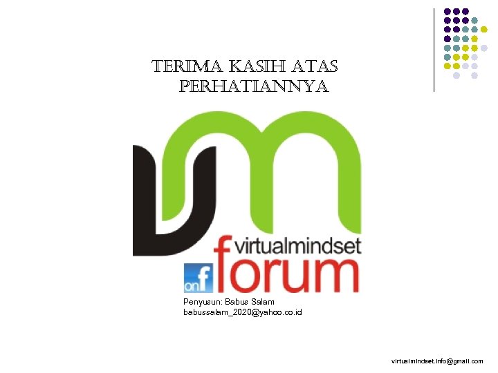 terima Kasih atas perhatiannya Penyusun: Babus Salam babussalam_2020@yahoo. co. id virtualmindset. info@gmail. com 