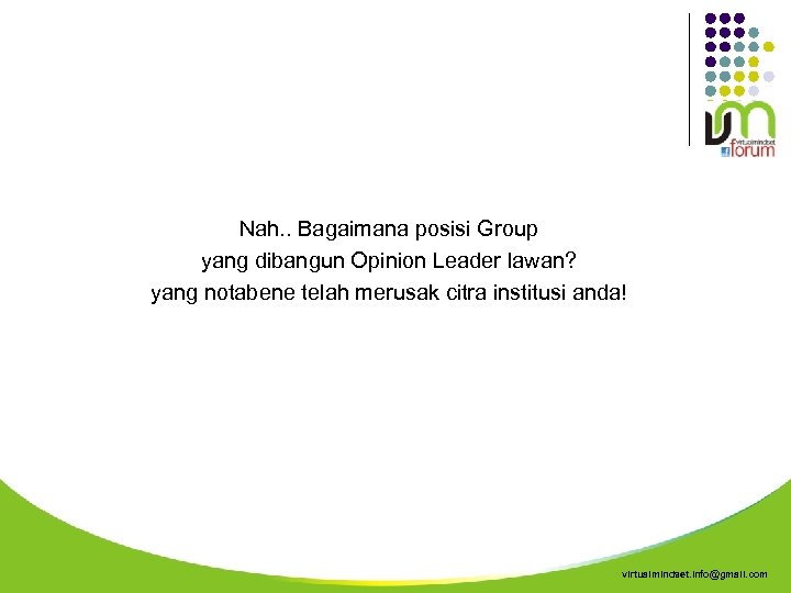 Nah. . Bagaimana posisi Group yang dibangun Opinion Leader lawan? yang notabene telah merusak