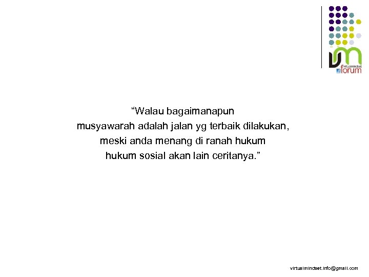 “Walau bagaimanapun musyawarah adalah jalan yg terbaik dilakukan, meski anda menang di ranah hukum
