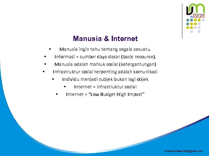 Manusia & Internet • • Manusia ingin tahu tentang segala sesuatu. Informasi = sumber